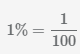 Convert 1% to a fraction 1/100